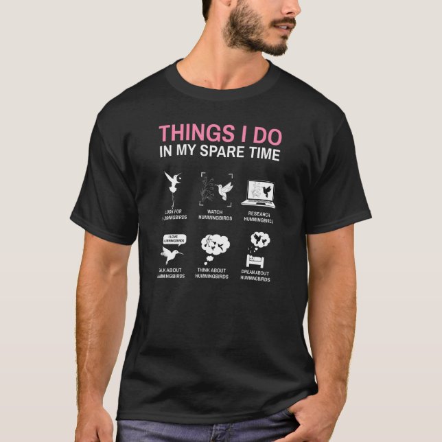 6 Things I Do In My Spare Time The Hummingbirds T-Shirt (Front)