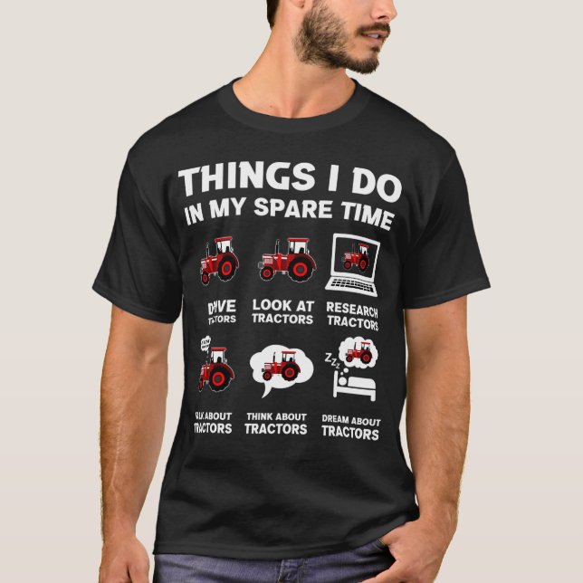 6 Things I Do In My Spare Time Tractor T-Shirt (Front)