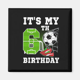 6 Year Old Birthday It's My 6th Birthday Soccer Ba Magnet