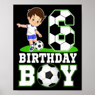 6 Year Old Birthday Soccer 6th Birthday Boy Poster
