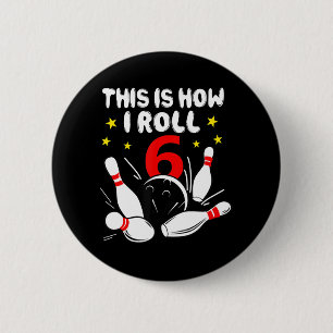 6 Year Old Bowling This Is How I Roll 6th Birthday 6 Cm Round Badge