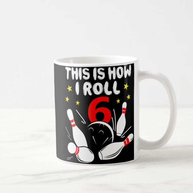 6 Year Old Bowling This Is How I Roll 6th Birthday Coffee Mug (Right)