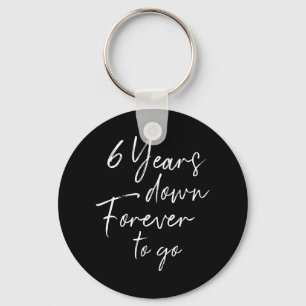 6 years down forever to go 6th wedding anniversary key ring