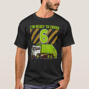 6 Years I'm Ready To Crush Kid Garbage Truck Birth T-Shirt