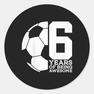 6 Years Of Being Awesome Soccer 6th Birthday Classic Round Sticker