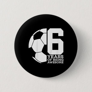 6 Years Of Being Awesome Soccer 6th Birthday Cm Round Badge