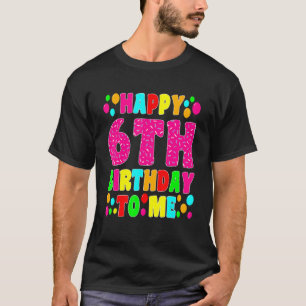 6 Years Old Happy 6th Birthday Me Sprinkles 6th Bi T-Shirt