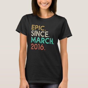 6th Birthday 6 Years Old Epic Since March 2016 T-Shirt