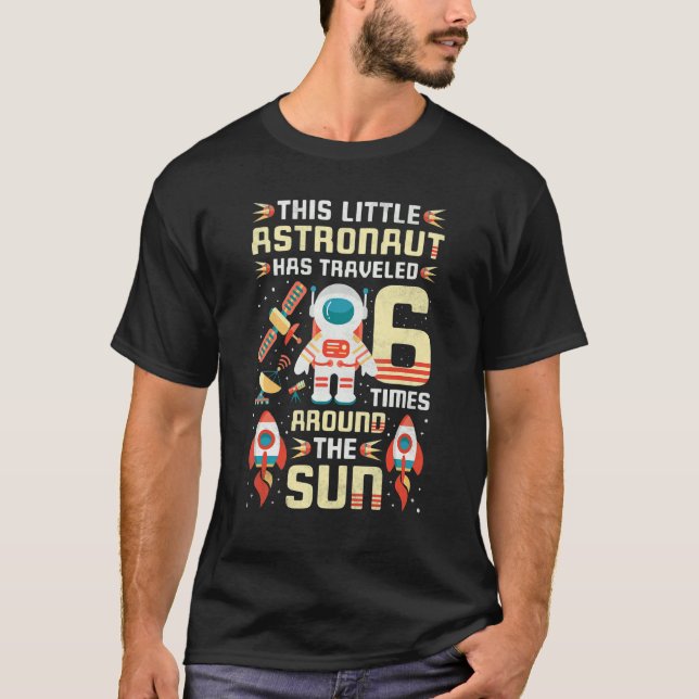 6th Birthday Astronaut Has Travelled 6 Times Aroun T-Shirt (Front)