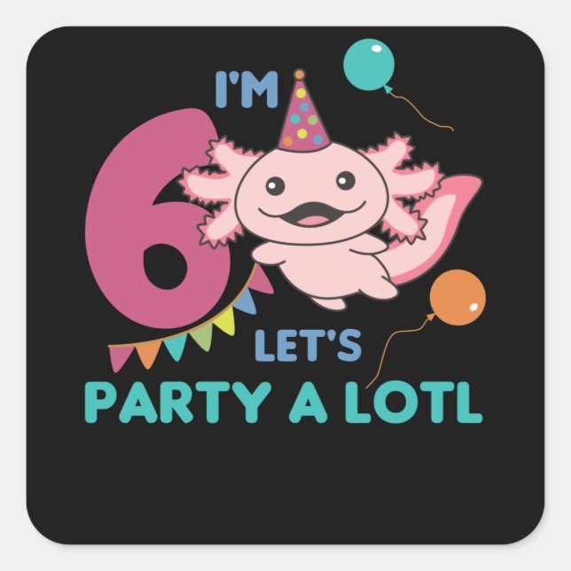 6th Birthday Axolotl Six Year Old Sweet Axolotls Square Sticker (Front)