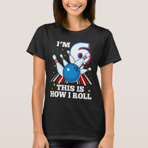 6th Birthday Bowling I'm 6 This Is How I Roll Funn T-Shirt