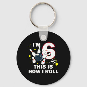 6th Birthday Bowling I'm 6 This Is How I Roll Key Ring