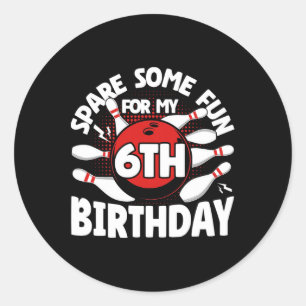6th Birthday Bowling Spare Some Fun 6 Years Birthd Classic Round Sticker