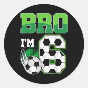 6th Birthday Boy Bro Im 6 Year Old Soccer Birthday Classic Round Sticker