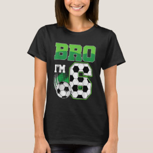 6th Birthday Boy Bro Im 6 Year Old Soccer Birthday T-Shirt