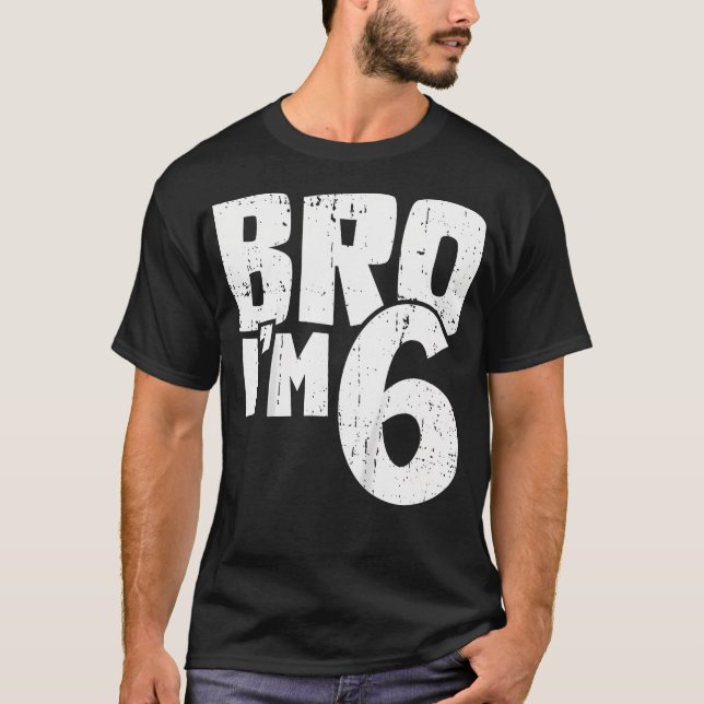 6Th Birthday Boy Bro Im 6 Year Old T-Shirt (Front)