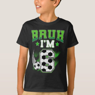 6th Birthday Boy Soccer Bruh I'm 6 Year Old Sport T-Shirt
