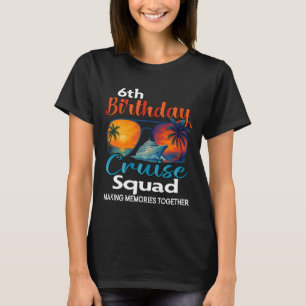 6th Birthday Cruise Squad Friends Family Vacation T-Shirt