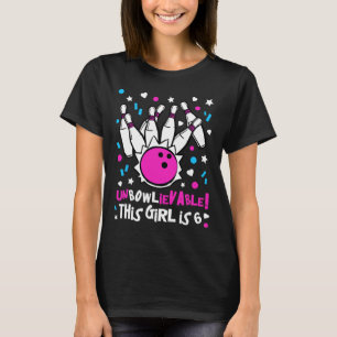 6th Birthday Girls Bowling Party Cute Unbowlievabl T-Shirt