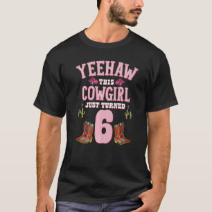 6th Birthday Girls Cowgirl Yeehaw Western Themed B T-Shirt