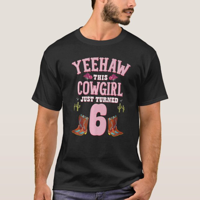6th Birthday Girls Cowgirl Yeehaw Western Themed B T-Shirt (Front)