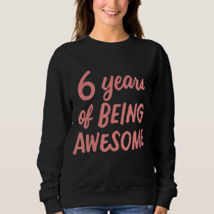 6th Birthday Girls Kids Youth 6 Years Old Being Aw Sweatshirt