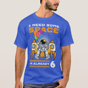 6th Birthday I Need Some Space, 6 Years Old Astron T-Shirt