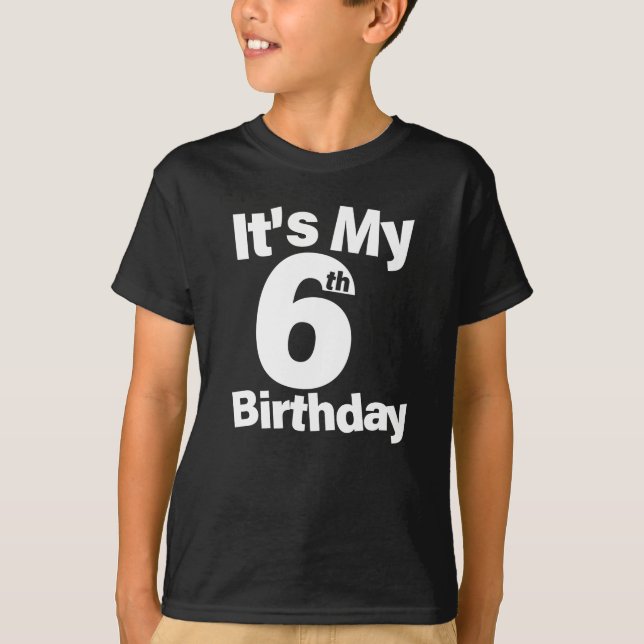 6th Birthday Shirt. Its My 6th Birthday 6 Year Old T-Shirt (Front)