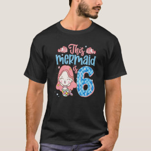 6th Birthday This Mermaid Is 6 Year Old  Kids Girl T-Shirt