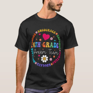 6Th Grade Dream Team Sixth Grade Teacher Back To  T-Shirt