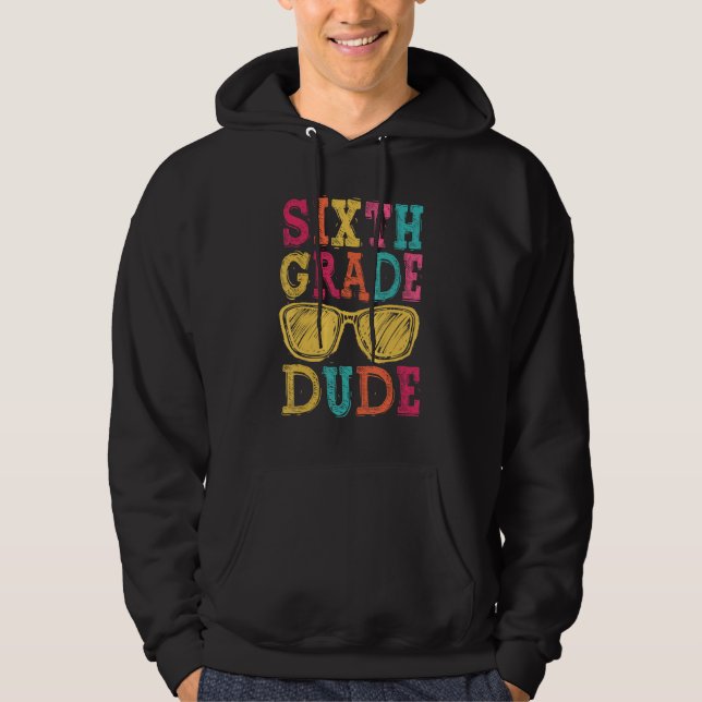 6th Grade Dude Back to School  First Day of School Hoodie (Front)