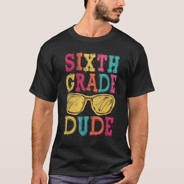 6th Grade Dude Back to School  First Day of School T-Shirt (Front)