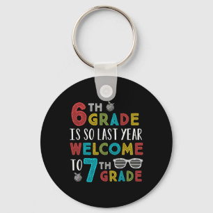 6th Grade Is So Last Year Welcome To 7th Grade Tea Key Ring