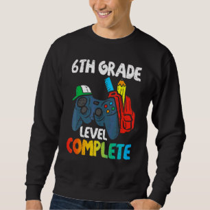 6th Grade Level Complete Last Day Of School Gradua Sweatshirt