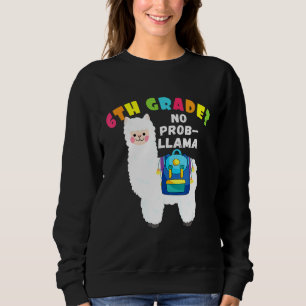 6TH GRADE No Prob Llama First Day Of School Sweatshirt
