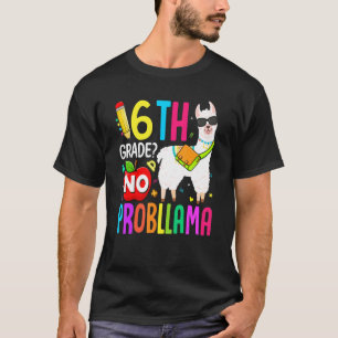 6th Grade No Prob Llama First Day Of School Teache T-Shirt