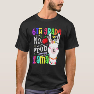 6th Grade No Prob Llama Teacher Student First Day T-Shirt