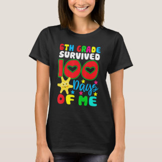 6th Grade Survived 100 Days Of Me for Teacher Chil T-Shirt