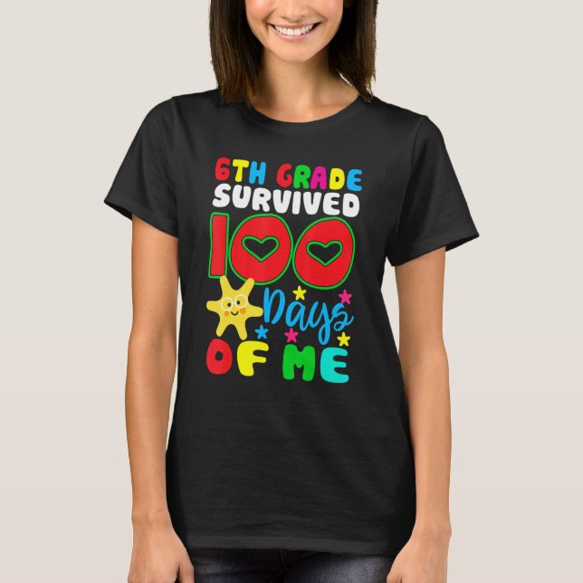 6th Grade Survived 100 Days Of Me for Teacher Chil T-Shirt (Front)
