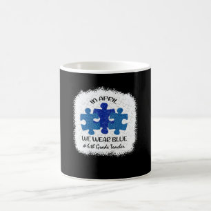 6th Grade Teacher Autism Awareness In April We Wea Coffee Mug