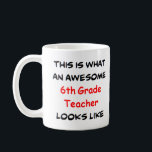 6th grade teacher, awesome coffee mug<br><div class="desc">awesome 6th grade teacher</div>