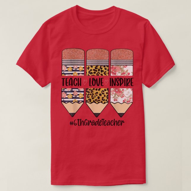 6th Grade Teacher Back To School Teach Love Inspir T-Shirt (Design Front)