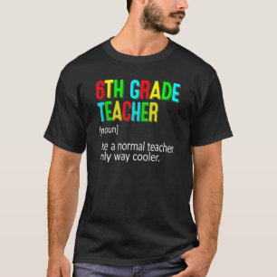6th Grade Teacher Definition Teacher Student T-Shirt