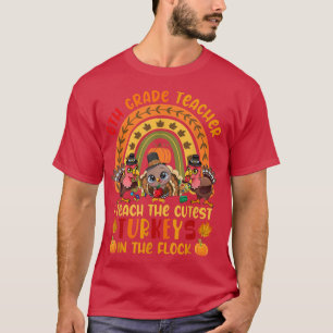 6th Grade Teacher I Teach The Cutest Turkeys Three T-Shirt