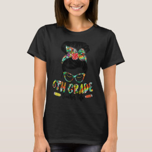 6th Grade Teacher Life Messy Bun Women Back To Sch T-Shirt