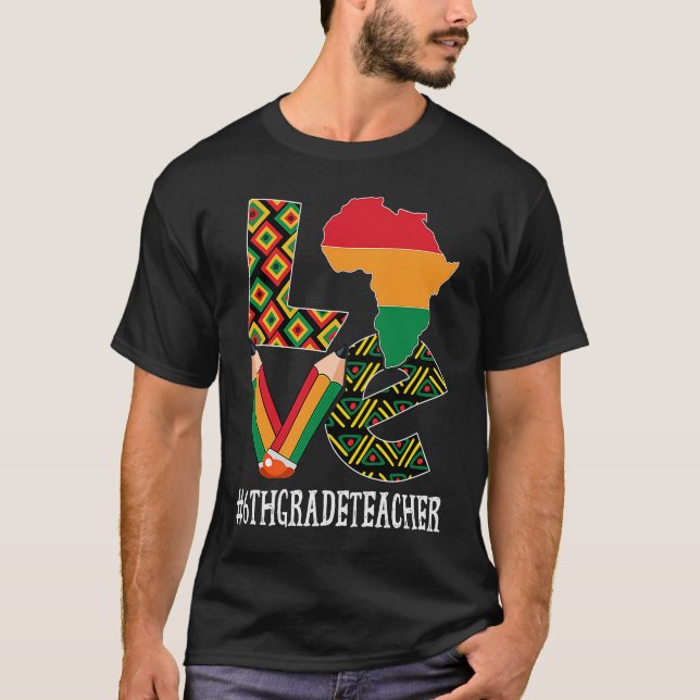 6th Grade Teacher Love African American Black Hist T-Shirt (Front)
