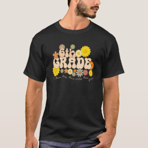 6th Grade Teacher Teach Them Love Them Watch Them  T-Shirt