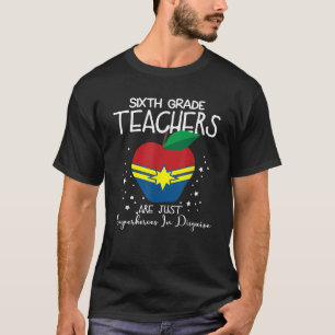 6th Grade Teachers Are Just Superheroes In Disguis T-Shirt