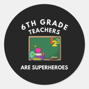 6th Grade Teachers Are Superheroes Men Women Kids Classic Round Sticker