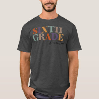 6th Grade Team Teacher Sixth Grade Dream Team Teac T-Shirt
